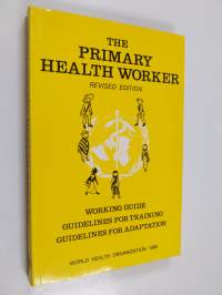 The primary health worker : working guide, guidelines for training, guidelines for adaptation