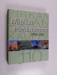 Yhdessä menestymme 1984-2011 : Pirkanmaan Osuuskauppa 110 vuotta