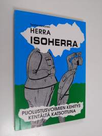 Herra isoherra : puolustusvoimien kehitys kentältä katsottuna (signeerattu)