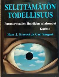 Selittämätön todellisuus - Paranormaalien ilmiöiden selitykset. (Rajatieto)