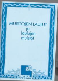 Muistojen laulut ja laulujen muistot  - laulujen sanat / Suomen Lottaperinneliitto