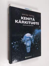 Kehitä kärkituote : ideasta innovaatioksi