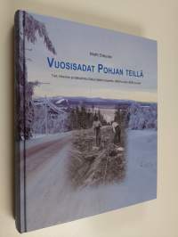 Vuosisadat Pohjan teillä : tiet, liikenne ja tiehallinto Oulun läänin alueella 1600-luvulta 2000-luvulle