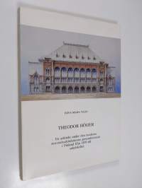 Theodor Höijer : En arkitekt under den moderna storstadsarkitekturens genombrottstid i Finland från 1870 till sekelskiftet