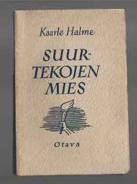 Suurtekojen mies : kuvauksia suomalaisen talonpojan Aatu Kärjen lahjoitus.../Halme, Kaarle Otava 1945.  tekijän omiste ja nimikirjoitus