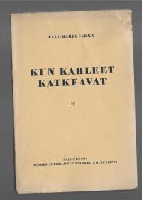 Kun kahleet katkeavatKirjaIlkka, Elli-Marja , 1896-1993Suomen luterilainen evankeliumiyhdistys 1946
