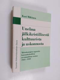 Unelma jälkikristillisestä kulttuurista ja uskonnosta : Tulenkantajien oppositio kansankirkollista arvomaailmaa vastaan 1924-1930