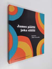 James päällä joka säällä : ajankuva 1960-70-luvuilta sekä Mattisen Teollisuus Oy:n ja James-farkkujen historiaa - Ajankuva 1960-70-luvuilta