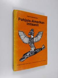 Pohjois-Amerikan intiaanit : Rio Granden pohjoispuolella asuneiden intiaanien kulttuuri ja historia