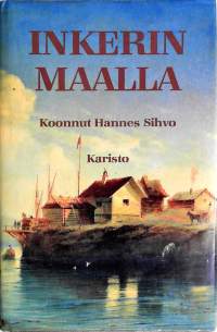 Inkerin maalla - Muistoja Inkerin maasta ja kansasta sanoin ja kuvin. (inkeriläiset, kansanperinne, kansanrunous, kirjallisuudenhistoria)