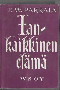 Iankaikkinen elämä : Suomen kotien hartauskirjaKirjaPakkala, E. W. , kirjoittaja, 1878-1945Werner Söderström osakeyhtiö [1937]