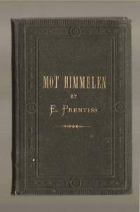 Mot himmelen /Prentiss, ElizabethStockholm : Oscar Lamms förlag 1871