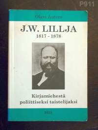 J.W. Lillja 1817-1878 – Kirjamiehestä poliittiseksi taistelijaksi