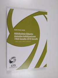 Näkökulmia liikuntatieteiden kehittämiseen 1960-luvulta 2010-luvulla - : hallinto, toimijat, tutkimus ja tiedonvälitys
