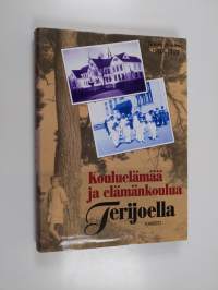 Kouluelämää ja elämän koulua Terijoella - Terijoen yhteislyseo 1907-1992