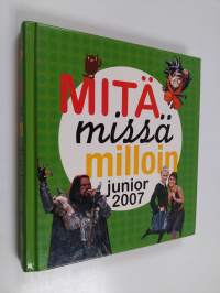 Mitä missä milloin junior 2007 : Juniorin vuosikirja syyskuu 2005 - elokuu 2006