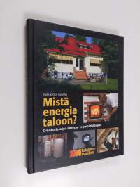 Mistä energia taloon : omakotiasujan energia- ja ympäristöopas