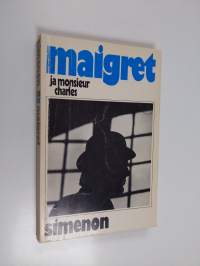 Maigret ja Monsieur Charles : komisario Maigret&#039;n tutkimuksia