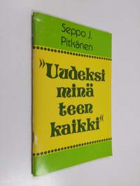 &quot;Uudeksi minä teen kaikki&quot; : opaskirjanen sielun pelastusta etsiville (signeerattu, tekijän omiste)