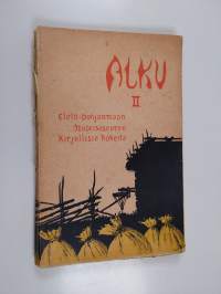 Alku 2, Etelä-Pohjanmaan nuorisoseuran kirjallisia kokeita : juhlajulkaisu nuorisonliikkeen 25-vuotisen olemassaolon johdosta 1906