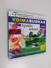 Voimaruokaa hyvään arkeen : 22 huipputerveellistä raaka-ainetta - ja 66 ruokaohjetta, joissa raaka-aineet ovat parhaimmillaan