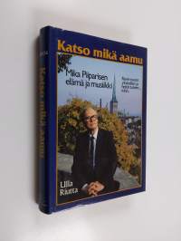 Katso mikä aamu : Mika Piiparisen elämä ja musiikki