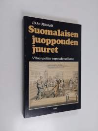 Suomalaisen juoppouden juuret : viinanpoltto vapaudenaikana