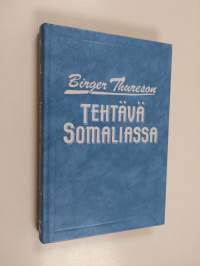 Tehtävä Somaliassa : tosikertomus uskosta, toivosta ja rakkaudesta afrikkalaisen sodan varjossa