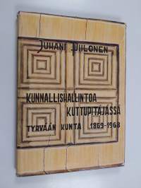 Kunnallishallintoa kuttupitäjässä : Tyrvään kunta 1869-1968