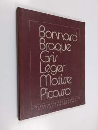 Modernin taiteen klassikoita : Bonnard, Braque, Gris, Léger, Matisse, Picasso = Classics of modern art