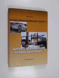 Suomen kuorma-autoliikenteen historia 4 : kehittyvä kuljetuselinkeino  - keikasta logistiikkaan