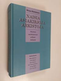 Naisia, asiakirjoja, arkistoja : Suomen naishistorian arkistolähteitä