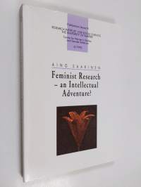 Feminist research - an intellectual adventure? : a research autobiography and reflections on the development, state and strategies of change of feminist research ...