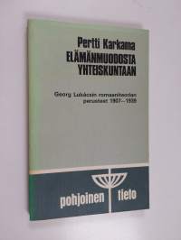 Elämän muodosta yhteiskuntaan : Georg Lukacsin romaaniteorian perusteet