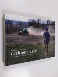 Oraitten päälle : MTK talonpojan tukena EU-vuosien eloonjäämistaistossa