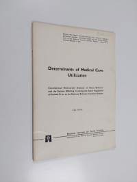 Determinants of medical care utilization : Correlational multivariate analyses of illness behavior and the factors affecting it among the adult population of Finl...