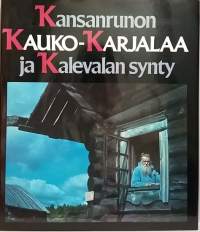Kansanrunon Kauko-Karjala ja Kalevan synty. (Kulttuurihistoria, kansanperinne, kansalliseepos, Karjala)