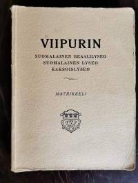 Viipurin suomalainen lyseo 1874-1940 : Viipurin reaalikoulu 1874-1884 : Viipurin alkeiskoulu 1884-1891 : Viipurin suomalainen reaalilyseo 1891-1914 : Viipurin suo...