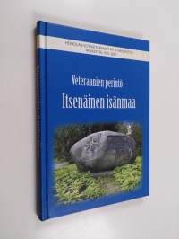 Veteraanien perintö - itsenäinen isänmaa : Heinolan sotaveteraanit ry ja naisjaosto 40 vuotta, 1967-2007