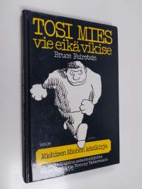 Tosi mies vie eikä vikise eli Miehisen miehen käsikirja