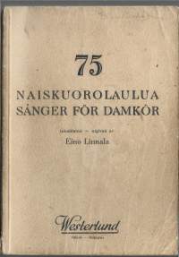 75 naiskuorolaulua = 75 sånger för damkörKirjaLinnala, Eino , 1896-1973Westerlund 1954. nuotit ja sanat
