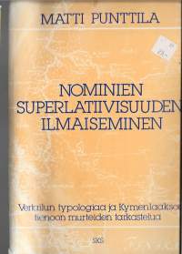 Nominien superlatiivisuuden ilmaiseminen : vertailun typologiaa ja Kymenlaakson.. murteiden ..VäitöskirjaPunttila, Matti Suomalaisen Kirjallisuuden Seura [1985]