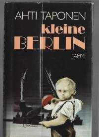 Kleine Berlin : romaaniKirjaTaponen, Ahti , Tammi 1990