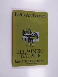 Hiljainen kylätie : kuvia muuttumisesta