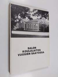 Salon koululaitos vuosien saatossa - Salon koululaitoksen historiikki vv. 1873-1983
