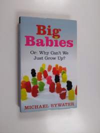 Big Babies - Or : why Can&#039;t We Just Grow Up?
