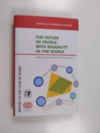 The Future of People with Disability in the World - Human Development and Disability ; Report to the Club of Rome, Ankara, October of 2002