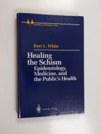 Healing the Schism - Epidemiology, Medicine, and the Public&#039;s Health