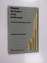 Planning the finances of the health sector : a manual for developing countries