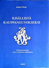 Kisällistä kauppaneuvokseksi : kirjankustantaja Arvi A Kariston elämäkerta